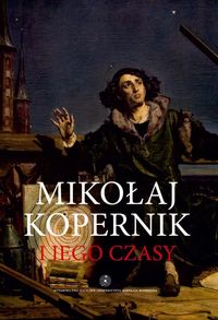 Mikołaj Kopernik i jego czasy -  - książka