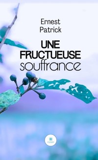Une fructueuse souffrance - Ernest Patrick - ebook