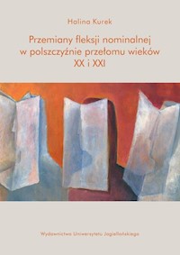 Przemiany fleksji nominalnej w polszczyźnie przełomu wieków XX i XXI - Kurek Halina - książka
