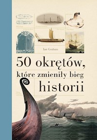 50 okrętów, które zmieniły bieg historii - Ian Graham - książka