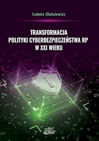 Transformacja polityki cyberbezpieczeństwa RP w XXI - Oleksiewicz Izabela - książka