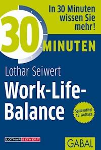 30 Minuten Work-Life-Balance - Lothar Seiwert - ebook