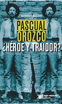 Pascual Orozco, ¿Héroe y traidor? - Raymond Caballero - ebook