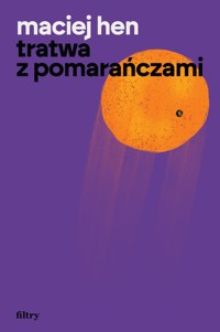 Tratwa z pomarańczami - Maciej Hen - ebook + książka