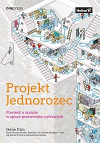 Projekt Jednorożec. Powieść o szansie w epoce przewrotów cyfrowych - Gene Kim - książka