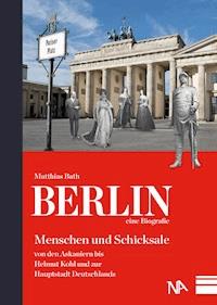 Berlin - eine Biografie - Matthias Bath - ebook
