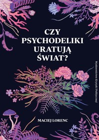 Czy psychodeliki uratują świat? - Maciej Lorenc - ebook + książka