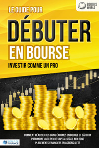 LES ACTIONS POUR DÉBUTANTS EN BOURSE: Le guide de l'investisseur en actions et ETF. Comment faire de bons placements financiers, générer un revenu passif et accéder à l'indépendance financière! - William Lakefield - ebook