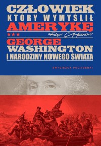 Człowiek, który wymyślił Amerykę. George Washington i narodziny nowego świata - Ron Chernow - książka