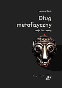 Dług metafizyczny Eseje i rozmowy - Kania Ireneusz - książka