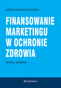 Finansowanie marketingu w ochronie zdrowia (wyd. II wznowione) - Agnieszka Bukowska-Piestrzyńska - książka