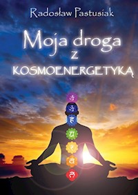 Moja droga z kosmoenergetyką - Radosław Pastusiak - książka