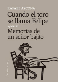 Cuando el toro se llama Felipe seguido de Memorias de un señor bajito - Rafael Azcona - ebook