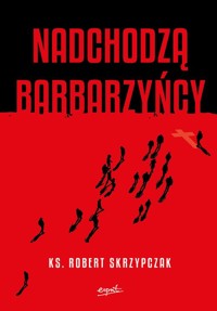 Nadchodzą barbarzyńcy - Skrzypczak Robert - książka