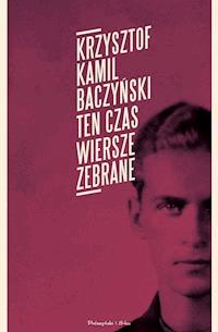 Ten czas.Wiersze zebrane - Krzysztof Kamil Baczyński - ebook