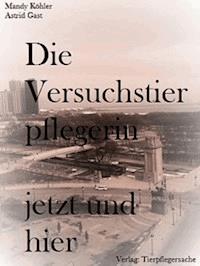 Die Versuchstierpflegerin, jetzt und hier - Mandy Köhler - ebook