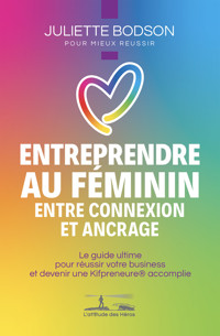 Entreprendre au féminin - Entre connexion et ancrage - Juliette Bodson - ebook