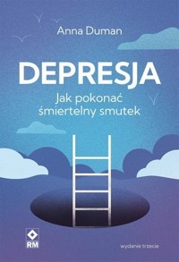 Depresja. Jak pokonać śmiertelny smutek - Anna Duman - ebook + książka