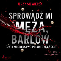 Sprowadź mi męża, Barlow, czyli morderstwo po amerykańsku - Jerzy Siewierski - ebook + audiobook