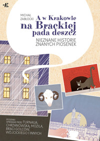 A w Krakowie na Brackiej pada deszcz. Nieznane historie znanych piosenek - Michał Zabłocki - ebook + książka