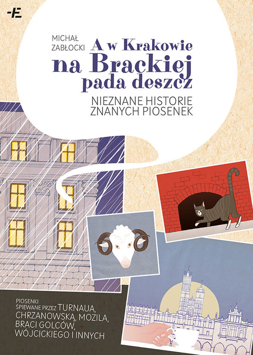 Okładka książki A w Krakowie na Brackiej pada deszcz. Nieznane historie znanych piosenek