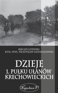 Dzieje 1. Pułku Ułanow Krechowieckich - Mir Jan Litewski, Rtm. Dypl. Władysław Dziewanowski - książka