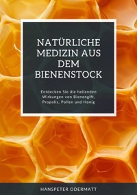Natürliche Medizin aus dem Bienenstock - Hanspeter Odermatt - ebook
