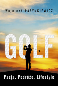 Golf. Pasja, podróże, lifestyle - Wojciech Pasynkiewicz - ebook + audiobook + książka