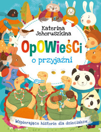 Opowieści o przyjaźni. Wspierające historie dla dzieciaków - Katerina Jehoruszkina - książka