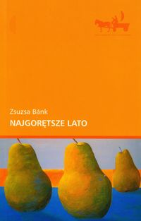 Najgorętsze lato - Bánk Zsuzsa - książka
