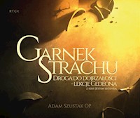 Garnek Strachu. Droga do dojrzałości - lekcje Gedeona. - o. Adam Szustak  - audiobook