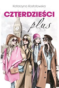 Czterdzieści plus - Katarzyna Kostołowska - ebook + książka
