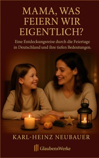 Mama, was feiern wir eigentlich? - Karl-Heinz Neubauer - ebook