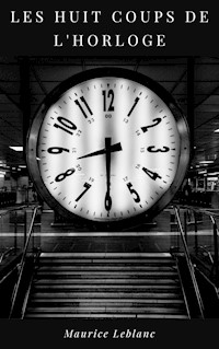 Les Huit Coups de l'Horloge - Leblanc Maurice - ebook
