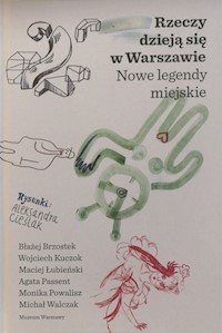 Rzeczy dzieją się w Warszawie Nowe legendy miejskie -  - książka