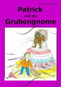 Patrick und die Grubengnome - Peter Schottke - ebook