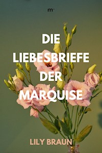 Die Liebesbriefe der Marquise - Lily Braun - ebook