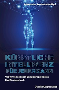 Künstliche Intelligenz für jedermann: Wie wir von schlauen Computern profitieren -  - ebook
