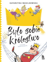 Było sobie królestwo - Katarzyna Wasilkowska - ebook + książka
