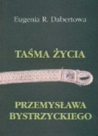 Taśma życia Przemysława Bystrzyckiego - Eugenia R. Dabertowa - ebook