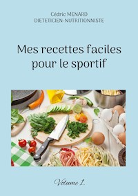 Mes recettes faciles pour le sportif. - Menard Cédric - ebook