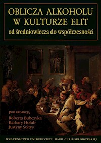 Oblicza alkoholu w kulturze elit od średniowiecza do współczesności -  - książka