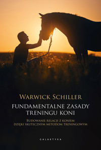 Fundamentalne zasady treningu koni. Budowanie relacji z koniem dzięki skutecznym metodom treningowym - Warwick Schiller - ebook + książka