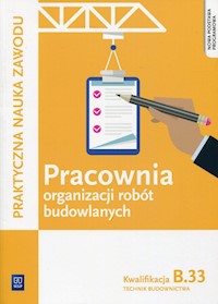 Pracownia organizacji robót budowlanych Kwalifikacja B.33 - Maj Tadeusz - książka