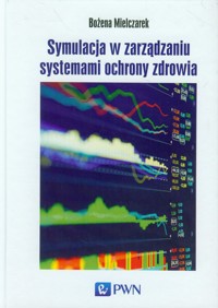 Symulacja w zarządzaniu systemami ochrony zdrowia - Mielczarek Bożena - książka