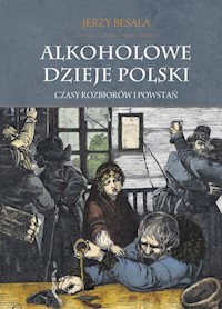 Alkoholowe dzieje Polski Czasy rozbiorów i powstań Tom 2 - Jerzy Besala - książka