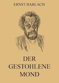 Der gestohlene Mond - Ernst Barlach - ebook
