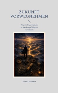 Zukunft vorwegnehmen - Frank Kralemann - ebook