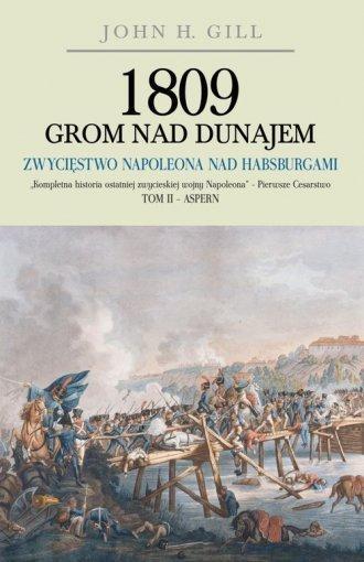 1809 Grom nad Dunajem. Tom 2. Zwycięstwa Napoleona - John  H. Gill - książka