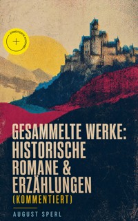 Gesammelte Werke: Historische Romane & Erzählungen (Kommentiert) - August Sperl - ebook